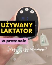 Używany laktator w prezencie - przyjąć czy odmówić?